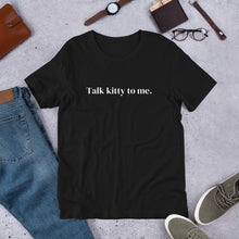 Load image into Gallery viewer, Talk Kitty to Me Unisex Short-Sleeve T-Shirt
