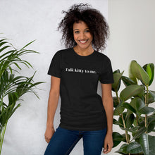 Load image into Gallery viewer, Talk Kitty to Me Unisex Short-Sleeve T-Shirt