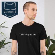 Load image into Gallery viewer, Talk Kitty to Me Unisex Short-Sleeve T-Shirt