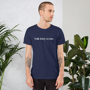 Talk Kitty to Me Unisex Short-Sleeve T-Shirt
